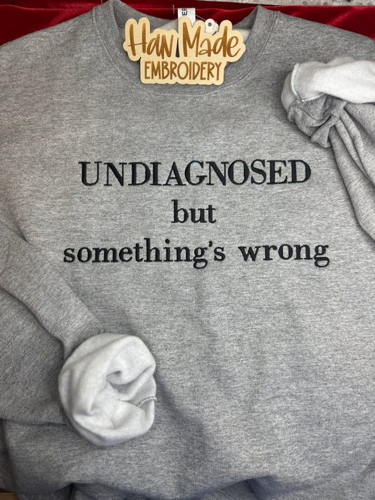 Undiagnosed, But Something's Wrong Sweatshirt